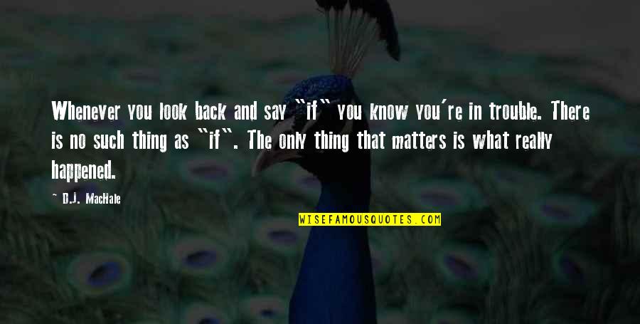 Stephen Mansfield Quotes By D.J. MacHale: Whenever you look back and say "if" you