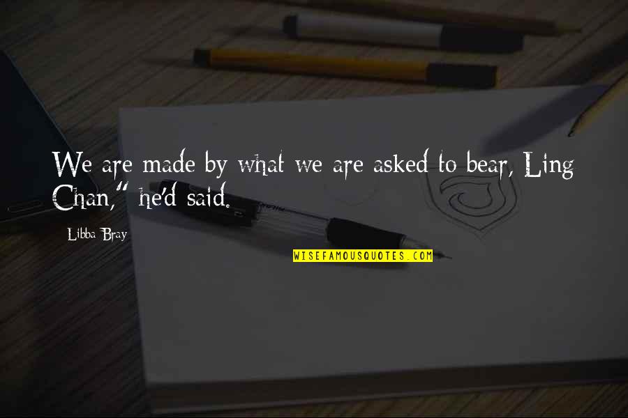 Stephen Mansfield Quotes By Libba Bray: We are made by what we are asked