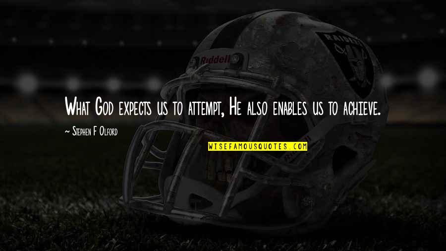 Stephen Olford Quotes By Stephen F Olford: What God expects us to attempt, He also Stephen Olford Quotes By Stephen F Olford: What God expects us to attempt, He also