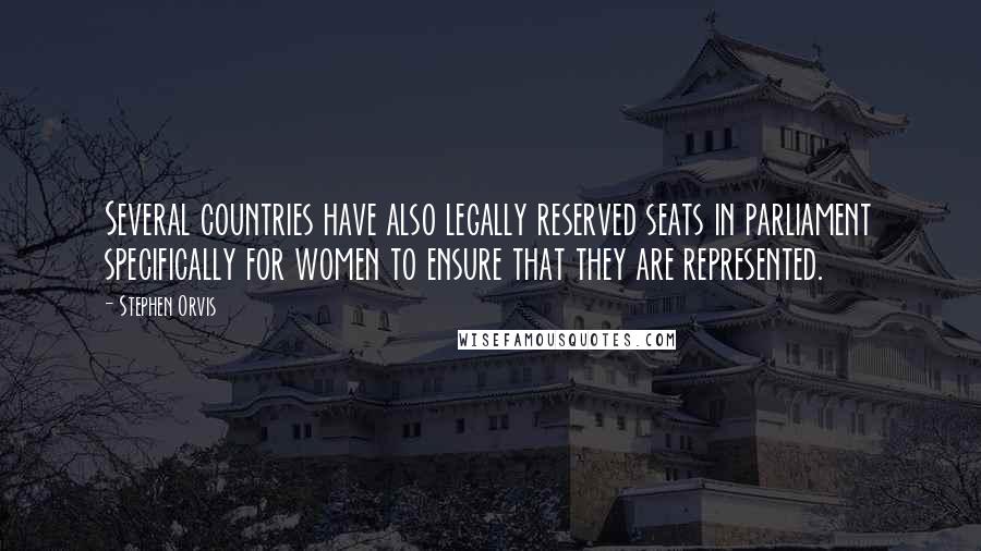 Stephen Orvis quotes: Several countries have also legally reserved seats in parliament specifically for women to ensure that they are represented. Stephen Orvis quotes: Several countries have also legally reserved seats in parliament specifically for women to ensure that they are represented.