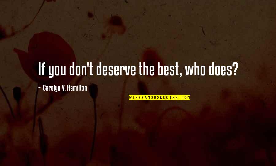Stephen Quire Quotes By Carolyn V. Hamilton: If you don't deserve the best, who does?