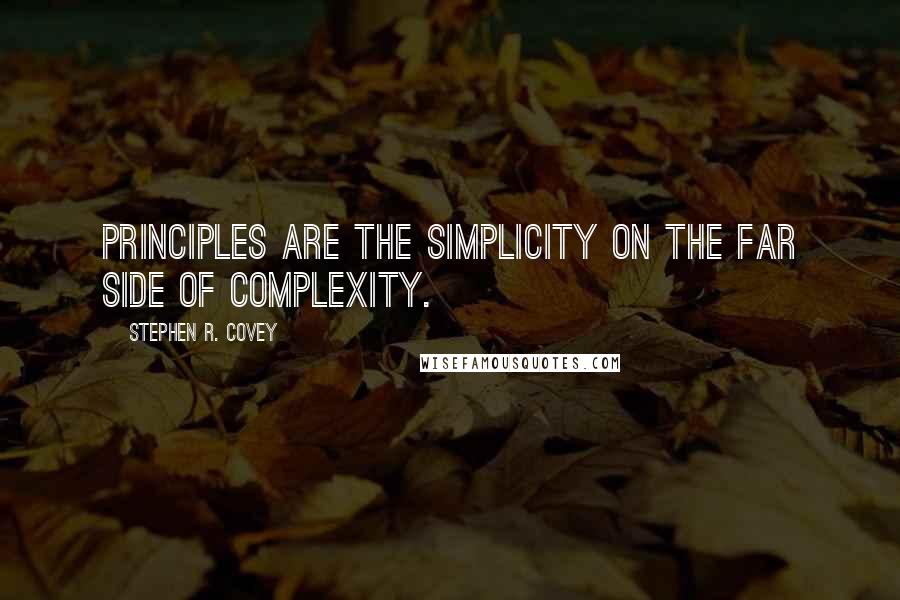 Stephen R. Covey quotes: Principles are the simplicity on the far side of complexity.