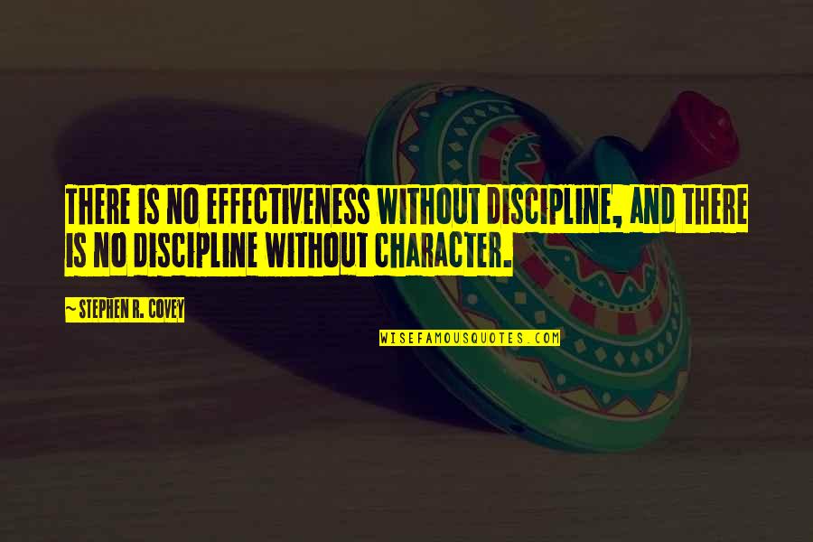 Stephen R Covey Quotes By Stephen R. Covey: There is no effectiveness without discipline, and there Stephen R Covey Quotes By Stephen R. Covey: There is no effectiveness without discipline, and there