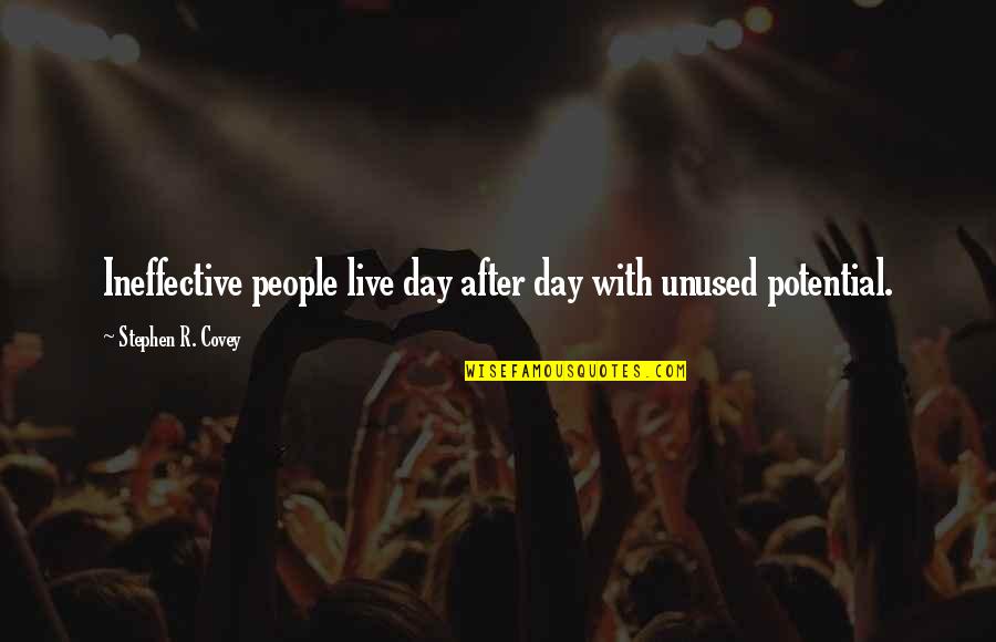 Stephen R Covey Quotes By Stephen R. Covey: Ineffective people live day after day with unused Stephen R Covey Quotes By Stephen R. Covey: Ineffective people live day after day with unused