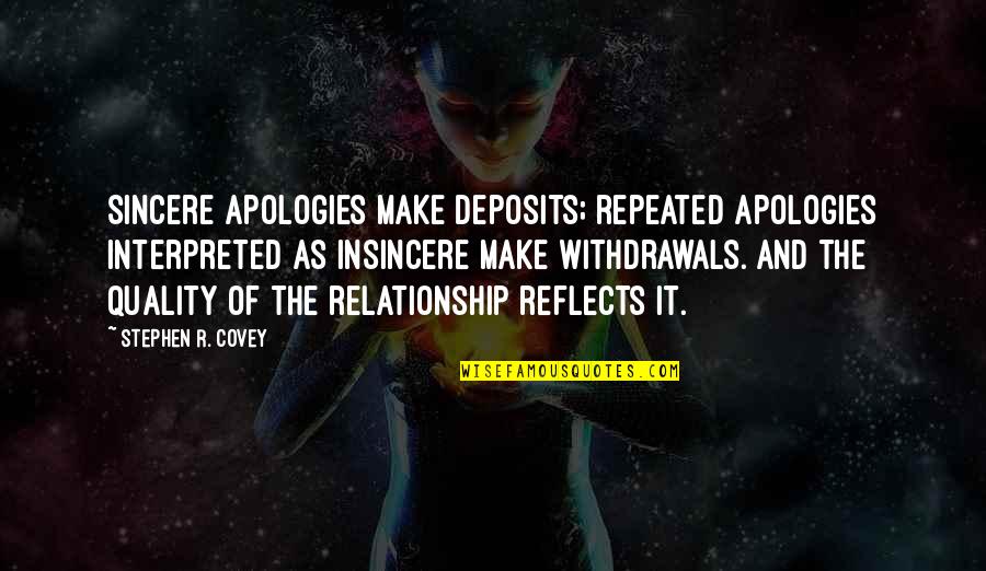 Stephen R Covey Quotes By Stephen R. Covey: Sincere apologies make deposits; repeated apologies interpreted as Stephen R Covey Quotes By Stephen R. Covey: Sincere apologies make deposits; repeated apologies interpreted as