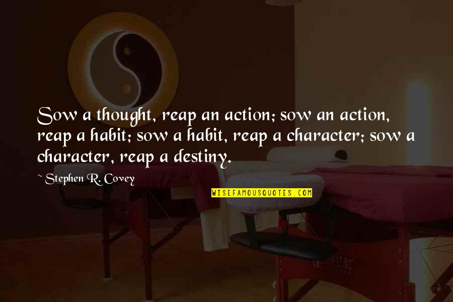 Stephen R Covey Quotes By Stephen R. Covey: Sow a thought, reap an action; sow an Stephen R Covey Quotes By Stephen R. Covey: Sow a thought, reap an action; sow an