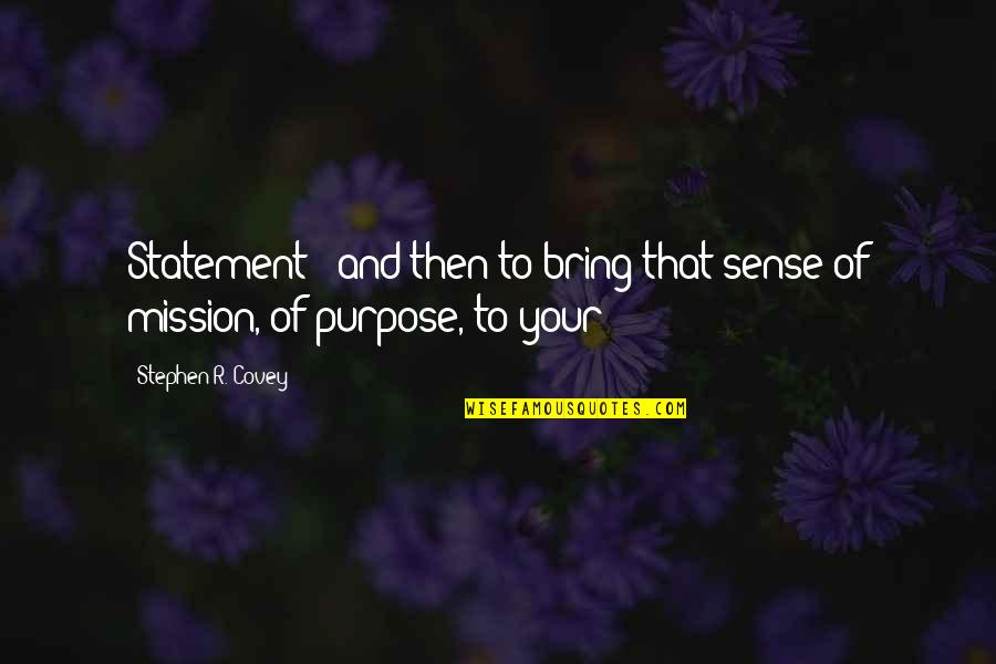 Stephen R Covey Quotes By Stephen R. Covey: Statement - and then to bring that sense Stephen R Covey Quotes By Stephen R. Covey: Statement - and then to bring that sense