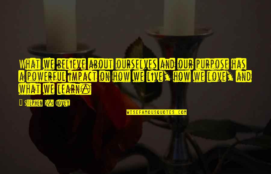 Stephen R Covey Quotes By Stephen R. Covey: What we believe about ourselves and our purpose Stephen R Covey Quotes By Stephen R. Covey: What we believe about ourselves and our purpose