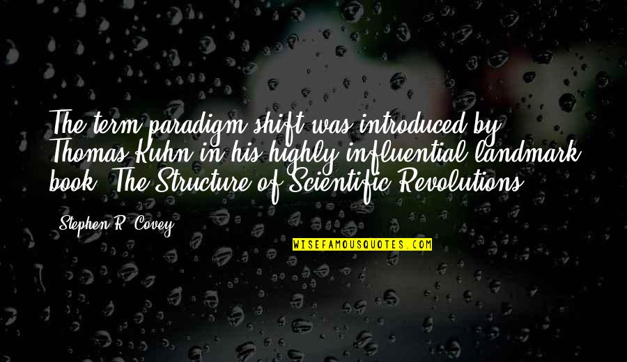 Stephen R Covey Quotes By Stephen R. Covey: The term paradigm shift was introduced by Thomas Stephen R Covey Quotes By Stephen R. Covey: The term paradigm shift was introduced by Thomas