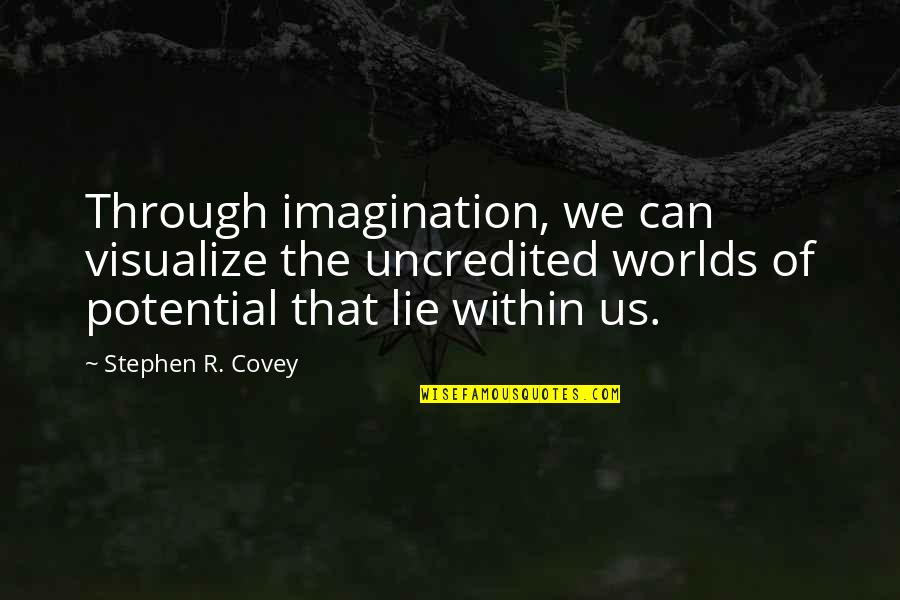 Stephen R Covey Quotes By Stephen R. Covey: Through imagination, we can visualize the uncredited worlds Stephen R Covey Quotes By Stephen R. Covey: Through imagination, we can visualize the uncredited worlds