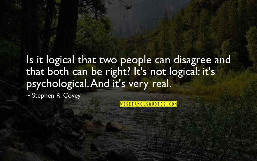 Stephen R Covey Quotes By Stephen R. Covey: Is it logical that two people can disagree Stephen R Covey Quotes By Stephen R. Covey: Is it logical that two people can disagree
