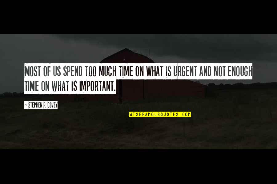 Stephen R Covey Quotes By Stephen R. Covey: Most of us spend too much time on Stephen R Covey Quotes By Stephen R. Covey: Most of us spend too much time on