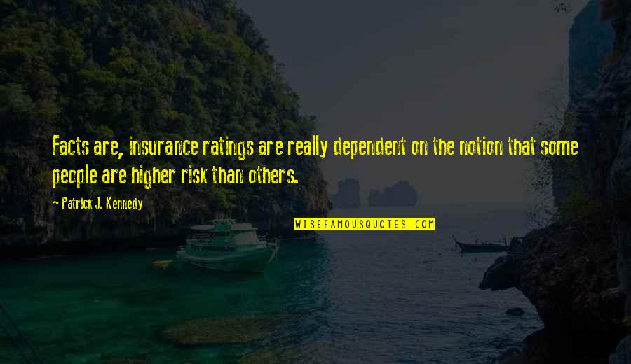 Stephen Rojack Quotes By Patrick J. Kennedy: Facts are, insurance ratings are really dependent on