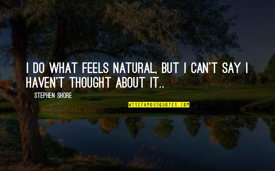Stephen Shore Photographer Quotes By Stephen Shore: I do what feels natural, but I can't