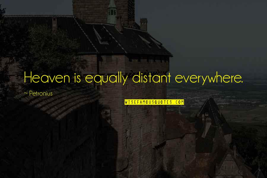 Stephen Somerstein Quotes By Petronius: Heaven is equally distant everywhere. Stephen Somerstein Quotes By Petronius: Heaven is equally distant everywhere.