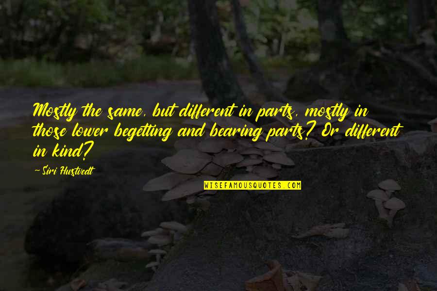 Stephen Somerstein Quotes By Siri Hustvedt: Mostly the same, but different in parts, mostly Stephen Somerstein Quotes By Siri Hustvedt: Mostly the same, but different in parts, mostly