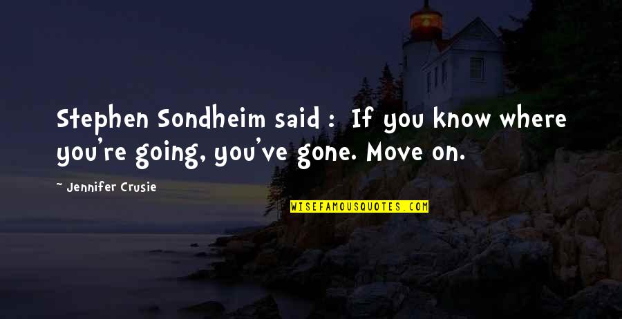 Stephen Sondheim Quotes By Jennifer Crusie: Stephen Sondheim said : If you know where