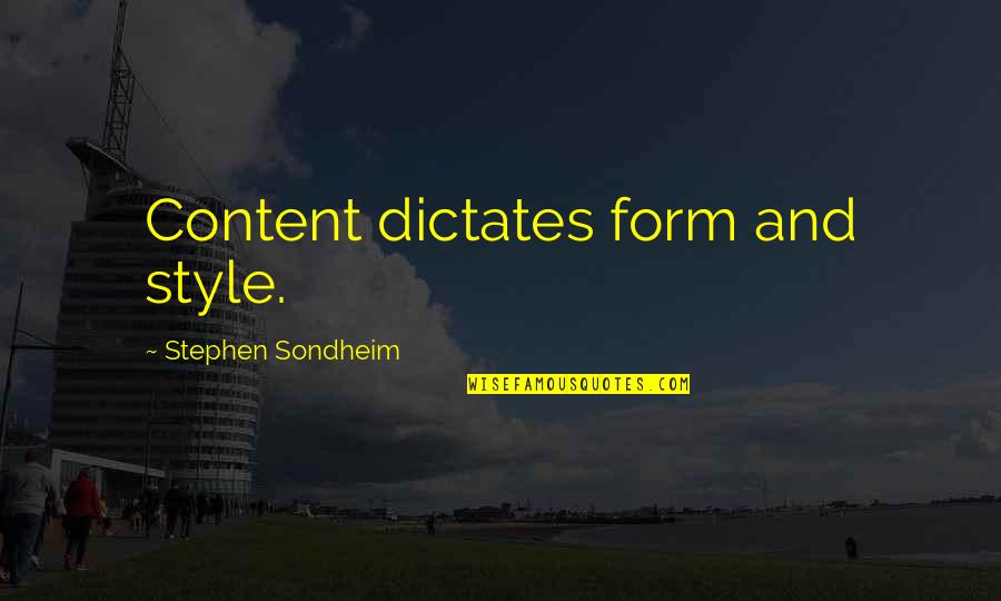 Stephen Sondheim Quotes By Stephen Sondheim: Content dictates form and style. Stephen Sondheim Quotes By Stephen Sondheim: Content dictates form and style.