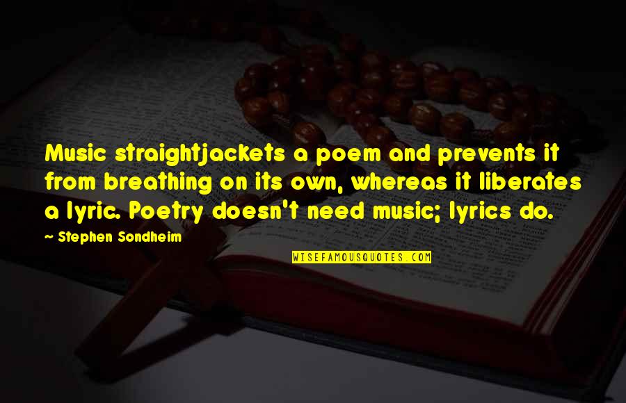 Stephen Sondheim Quotes By Stephen Sondheim: Music straightjackets a poem and prevents it from Stephen Sondheim Quotes By Stephen Sondheim: Music straightjackets a poem and prevents it from