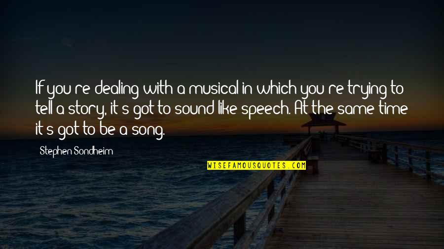 Stephen Sondheim Quotes By Stephen Sondheim: If you're dealing with a musical in which Stephen Sondheim Quotes By Stephen Sondheim: If you're dealing with a musical in which