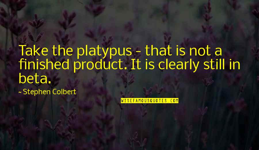 Stephen Stills Quotes By Stephen Colbert: Take the platypus - that is not a