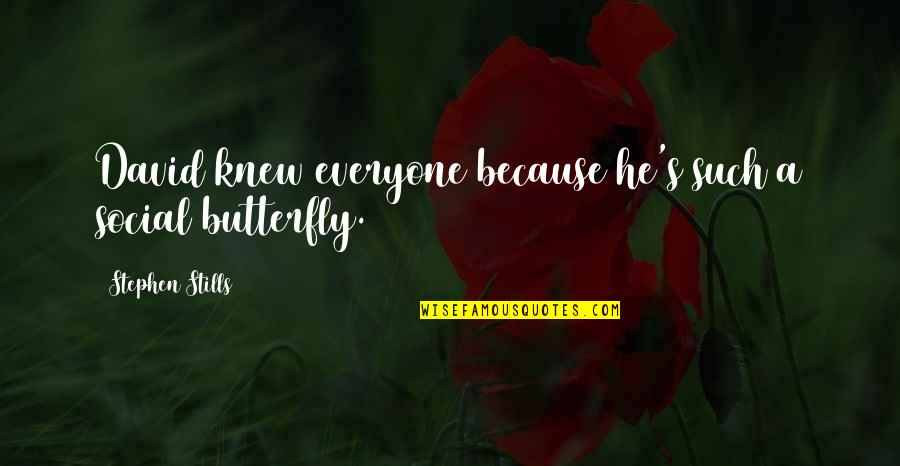 Stephen Stills Quotes By Stephen Stills: David knew everyone because he's such a social