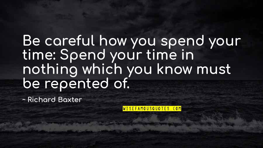 Stephen Watts Kearny Quotes By Richard Baxter: Be careful how you spend your time: Spend