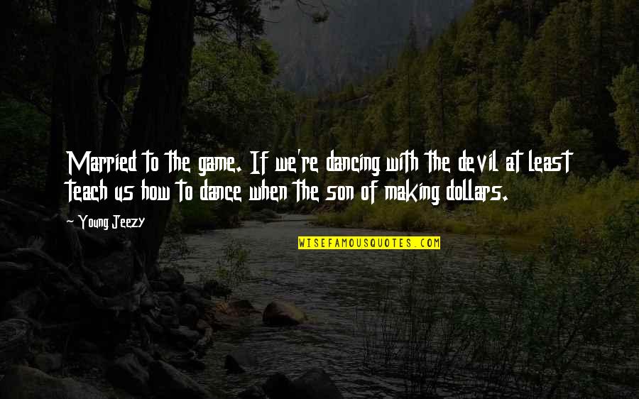 Stephen Weil Quotes By Young Jeezy: Married to the game. If we're dancing with