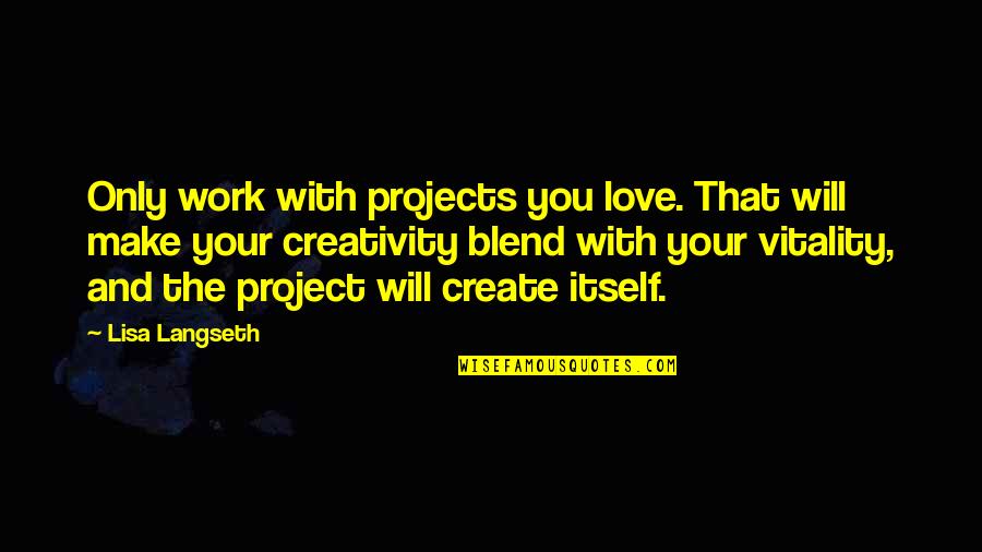 Stephen Westaby Quotes By Lisa Langseth: Only work with projects you love. That will