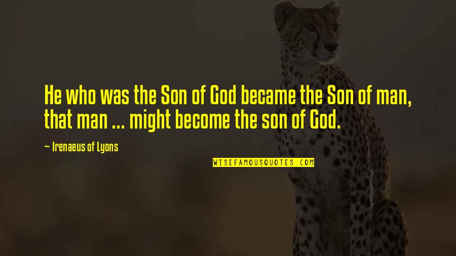 Stephen Wraysford Quotes By Irenaeus Of Lyons: He who was the Son of God became Stephen Wraysford Quotes By Irenaeus Of Lyons: He who was the Son of God became