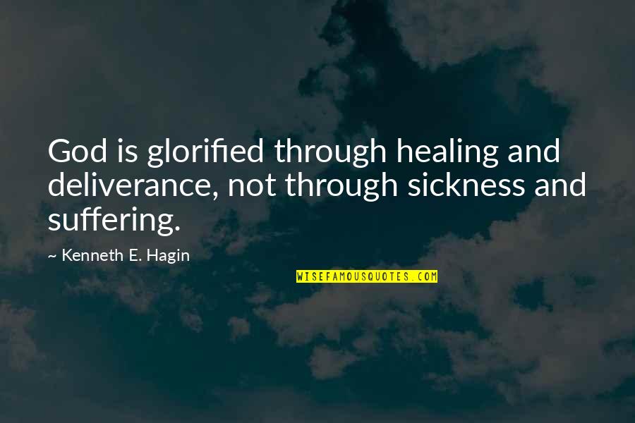 Stephen Wraysford Quotes By Kenneth E. Hagin: God is glorified through healing and deliverance, not Stephen Wraysford Quotes By Kenneth E. Hagin: God is glorified through healing and deliverance, not