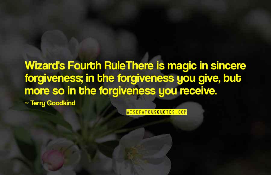 Stephen Wraysford Quotes By Terry Goodkind: Wizard's Fourth RuleThere is magic in sincere forgiveness; Stephen Wraysford Quotes By Terry Goodkind: Wizard's Fourth RuleThere is magic in sincere forgiveness;