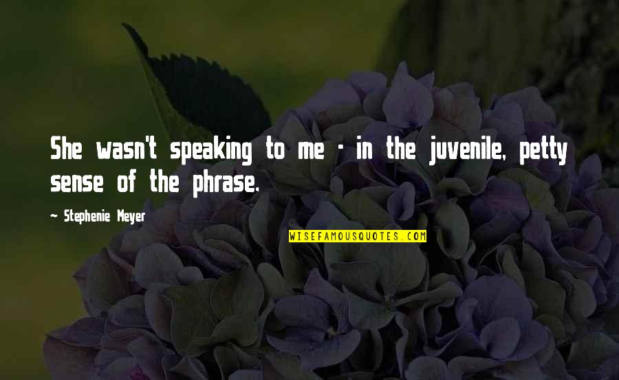 Stephenie Meyer Quotes By Stephenie Meyer: She wasn't speaking to me - in the