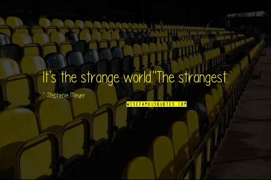 Stephenie Meyer The Host Quotes By Stephenie Meyer: It's the strange world.''The strangest. Stephenie Meyer The Host Quotes By Stephenie Meyer: It's the strange world.''The strangest.