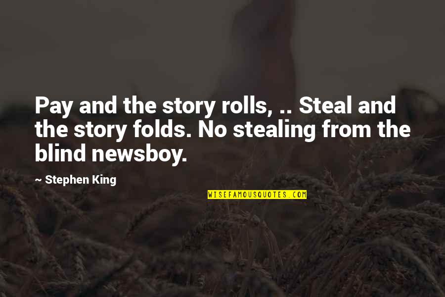 Stephen's Story Quotes By Stephen King: Pay and the story rolls, .. Steal and