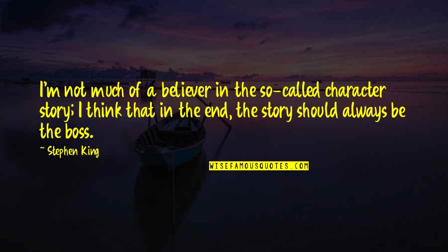 Stephen's Story Quotes By Stephen King: I'm not much of a believer in the
