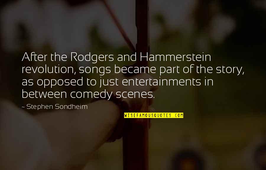 Stephen's Story Quotes By Stephen Sondheim: After the Rodgers and Hammerstein revolution, songs became