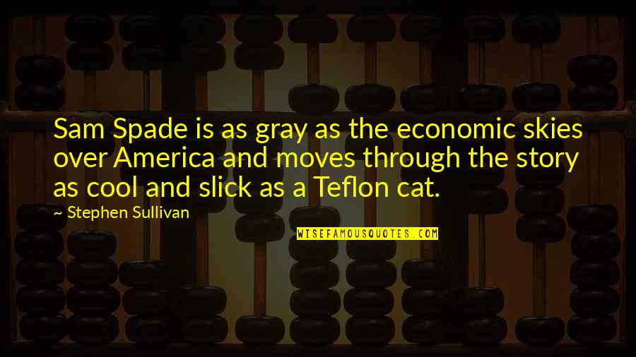 Stephen's Story Quotes By Stephen Sullivan: Sam Spade is as gray as the economic