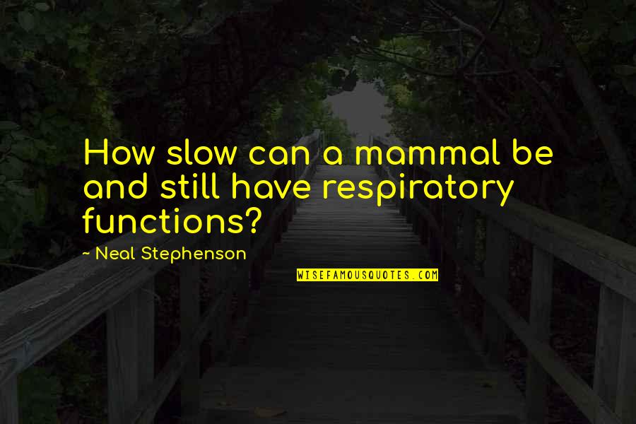 Stephenson Quotes By Neal Stephenson: How slow can a mammal be and still