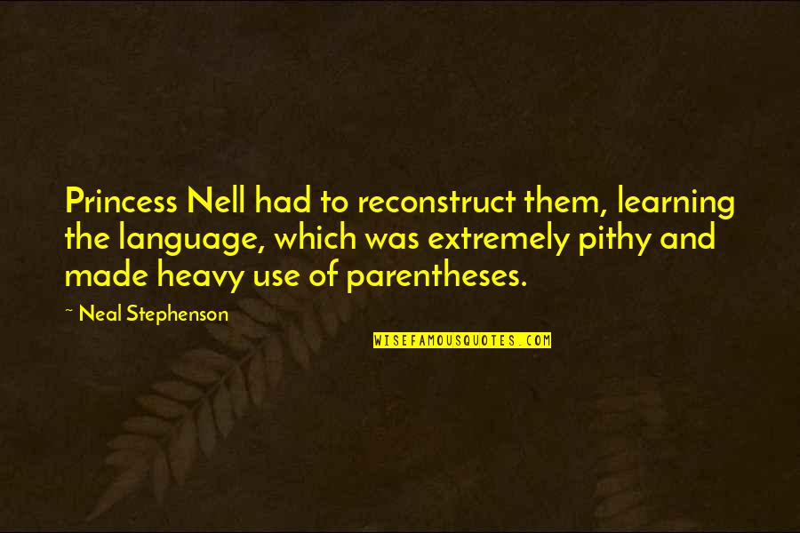 Stephenson Quotes By Neal Stephenson: Princess Nell had to reconstruct them, learning the