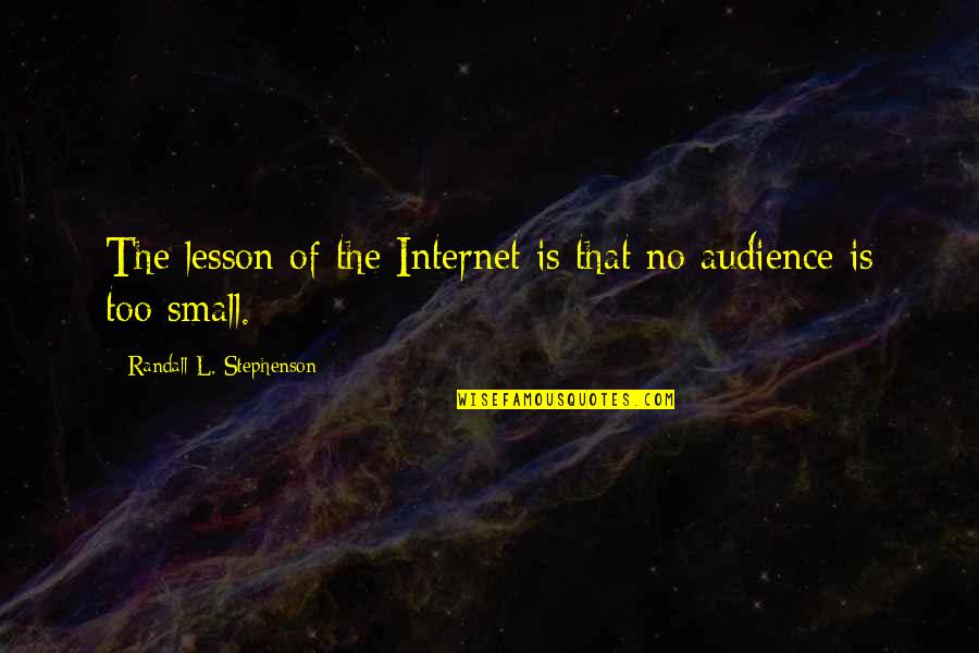 Stephenson Quotes By Randall L. Stephenson: The lesson of the Internet is that no