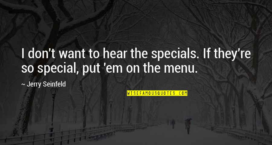 Stepherson Superlo Quotes By Jerry Seinfeld: I don't want to hear the specials. If