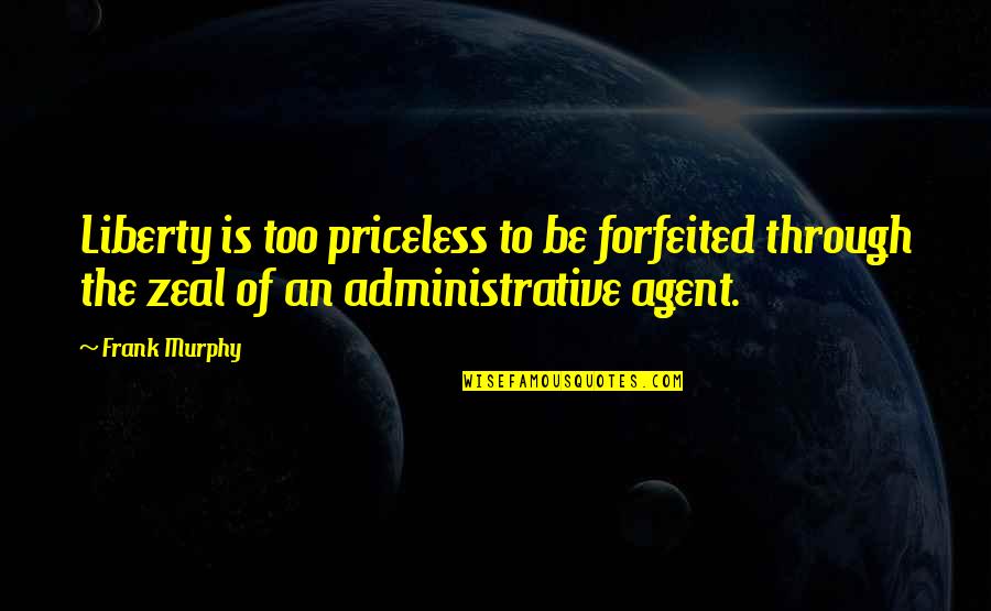 Stephgen Richards Quotes By Frank Murphy: Liberty is too priceless to be forfeited through Stephgen Richards Quotes By Frank Murphy: Liberty is too priceless to be forfeited through