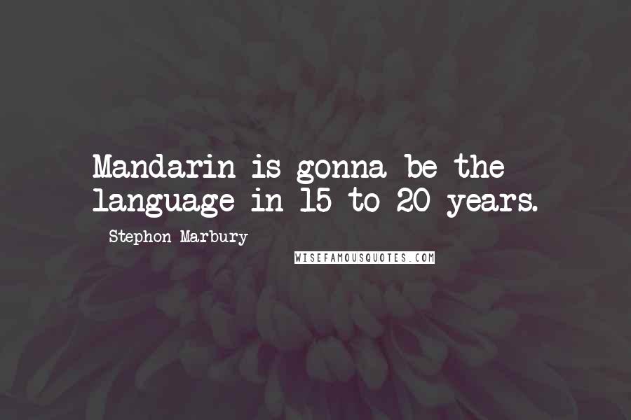 Stephon Marbury quotes: Mandarin is gonna be the language in 15 to 20 years.