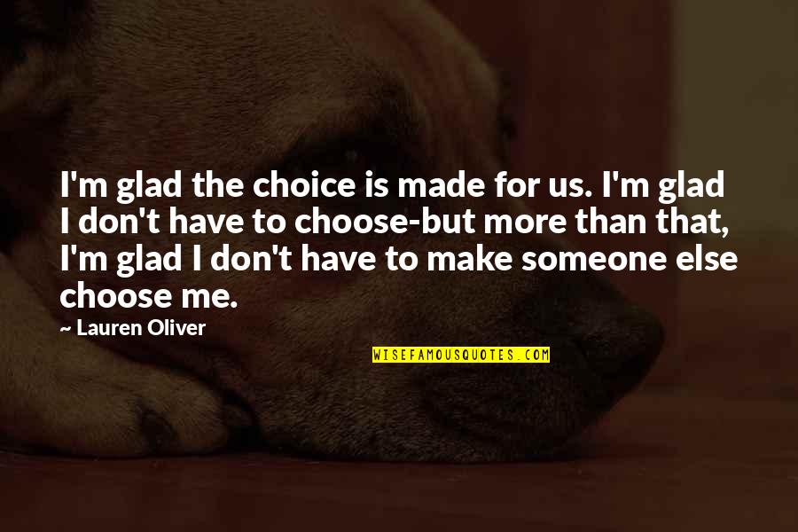 Stepien Bill Quotes By Lauren Oliver: I'm glad the choice is made for us. Stepien Bill Quotes By Lauren Oliver: I'm glad the choice is made for us.