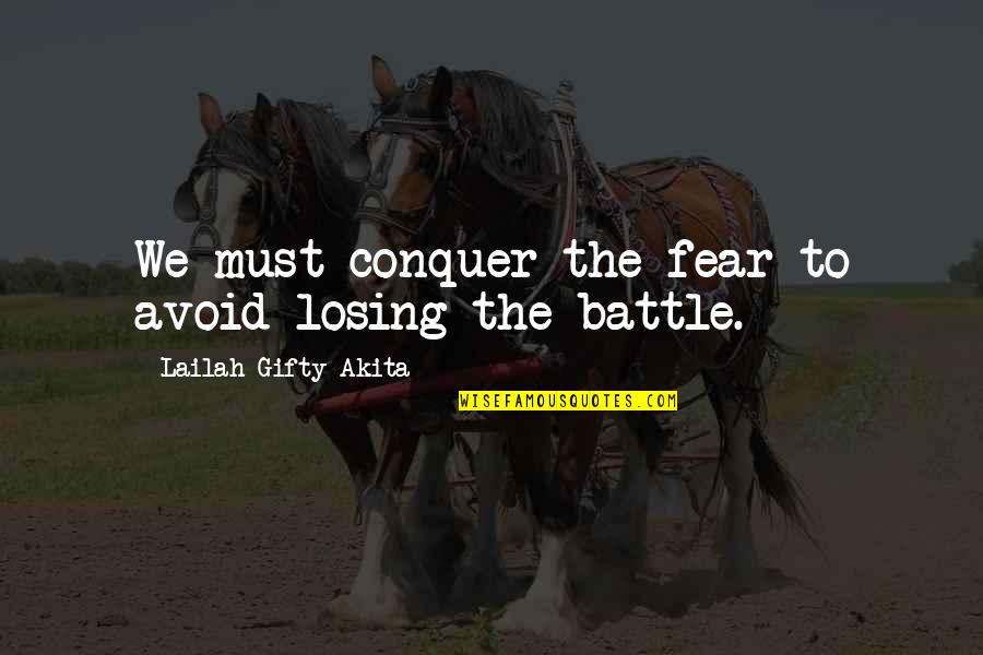 Stepladders Quotes By Lailah Gifty Akita: We must conquer the fear to avoid losing