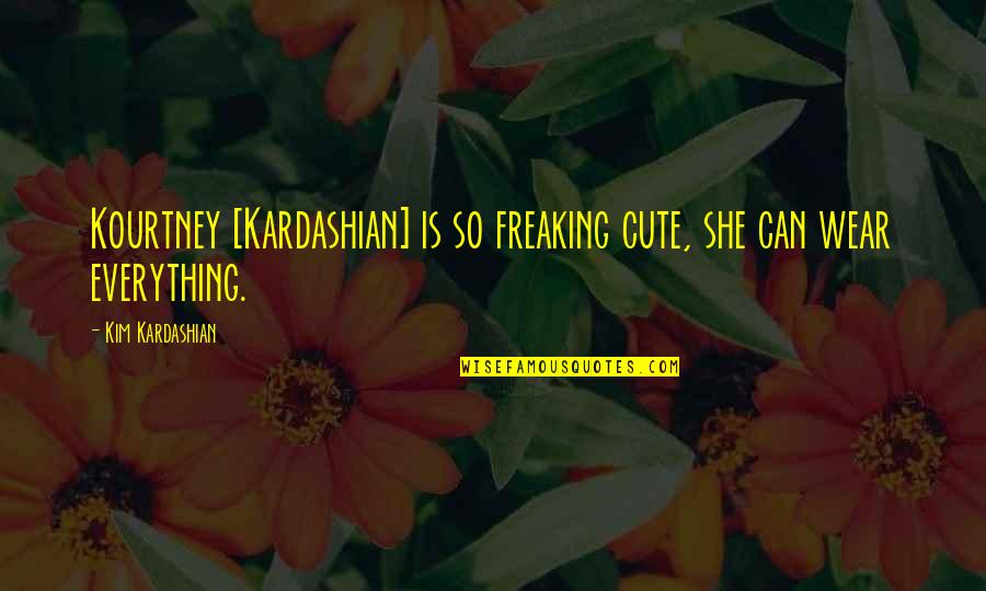 Stepmom And Stepdaughters Quotes By Kim Kardashian: Kourtney [Kardashian] is so freaking cute, she can