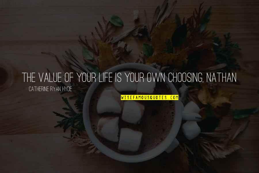 Stepmother To Stepdaughter Quotes By Catherine Ryan Hyde: The value of your life is your own Stepmother To Stepdaughter Quotes By Catherine Ryan Hyde: The value of your life is your own