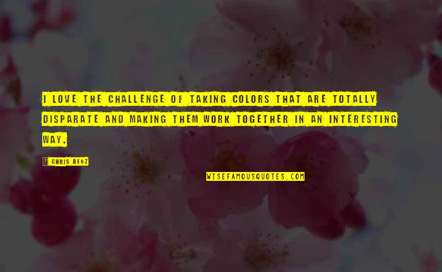 Stepmother To Stepdaughter Quotes By Chris Benz: I love the challenge of taking colors that Stepmother To Stepdaughter Quotes By Chris Benz: I love the challenge of taking colors that