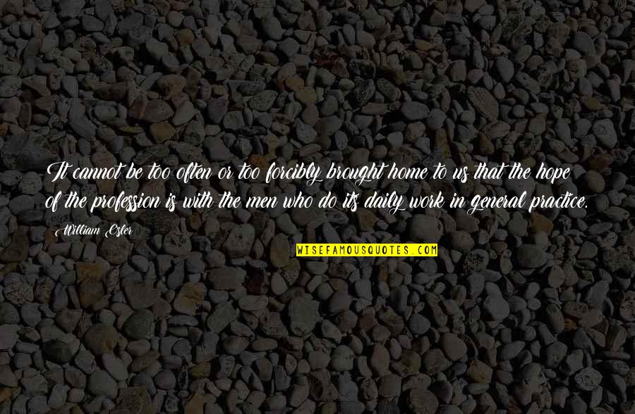 Stepnoski Norml Quotes By William Osler: It cannot be too often or too forcibly Stepnoski Norml Quotes By William Osler: It cannot be too often or too forcibly